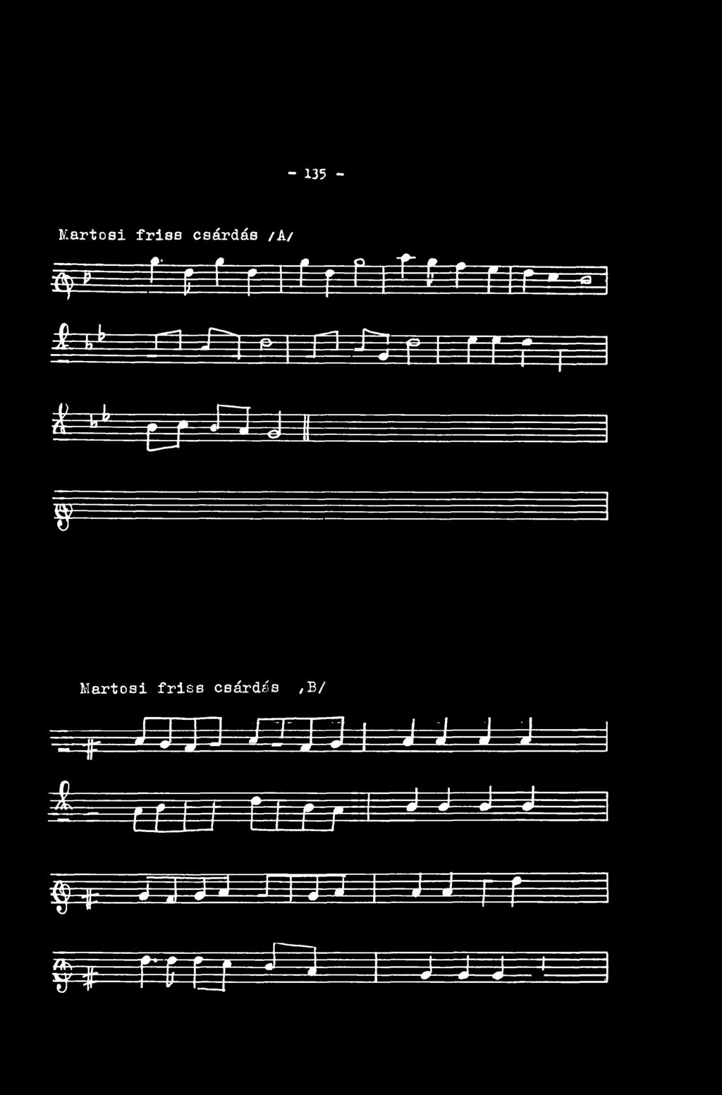 - 135 - Martosi friss csárdás /A/ 39^ P í r f r 1 f r f 1 1 f <f f *. ^ ^ EÉ ÍE ' ). r j-- [ ( * ] á==e^===f^3=^e=:--e---- =3=f5 'l c?