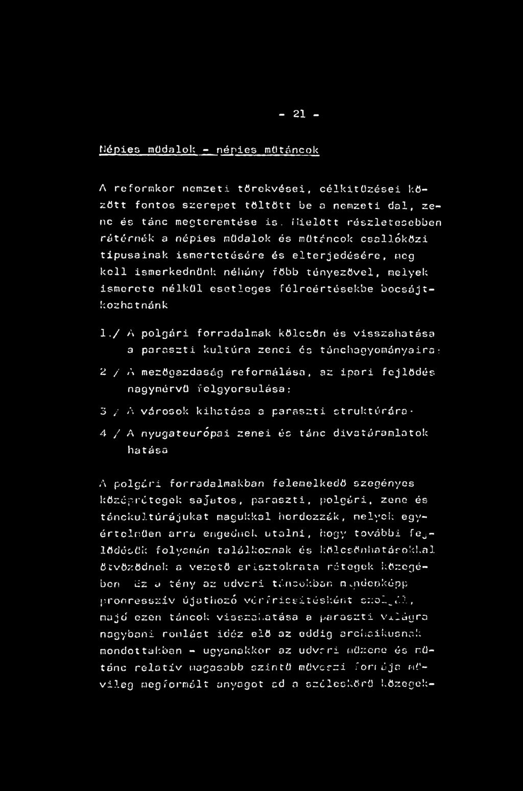- 21 - Népies müdalok - népies mütáncok A reformkor nemzeti törekvései, célkitűzései köpött fontos szerepet töltött be a nemzeti dal, zene és tánc megteremtése is.