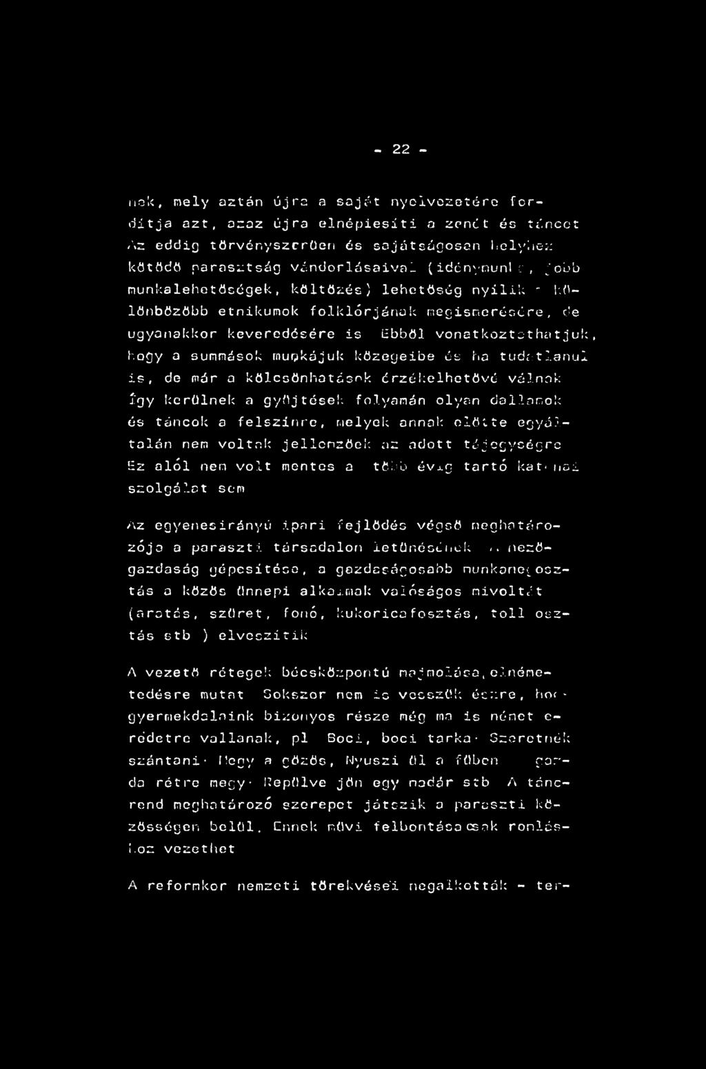 tudatlanul is, de már a kölcsönhatások érzékelhetővé válnak így kerülnek a gyűjtések folyamán olyan dallonok és táncok a felszínre, r.