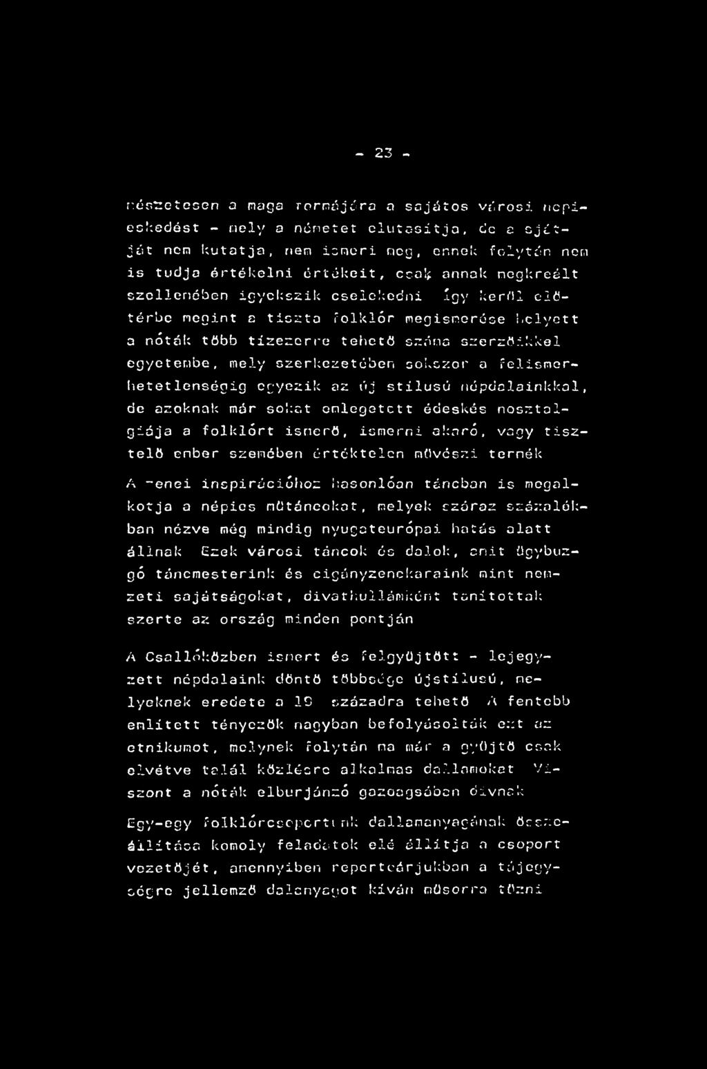 - 23 - részletesen a maga romájára a sajátos városi ncpieckedést - Mely a németet elutasítja, de a sjétját nem kutatja, nem ismeri meg, ennek folytan nem is tudja értékelni értőkéit, cca^ annak
