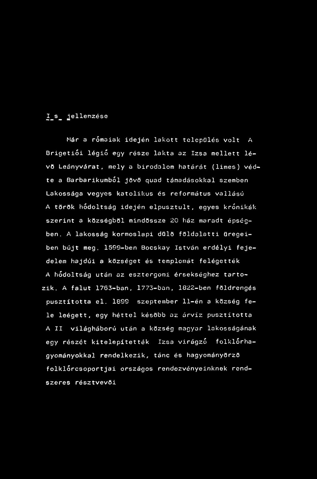 J-S- jellemzése Már a rómaiak idején lakott település volt A Brigetiói légió egy része lakta az Izsa mellett lévő Leányvárat, mely a birodalom határát (limes) védte a Barbarikumból jövő quad