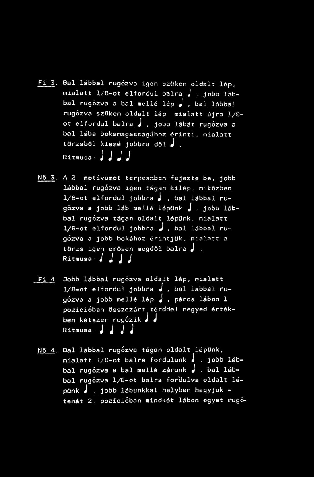 Fi 3. Bal lábbal rugózva igen szűkén oldalt lép, mialatt 1/8-ot elfordul balra J.