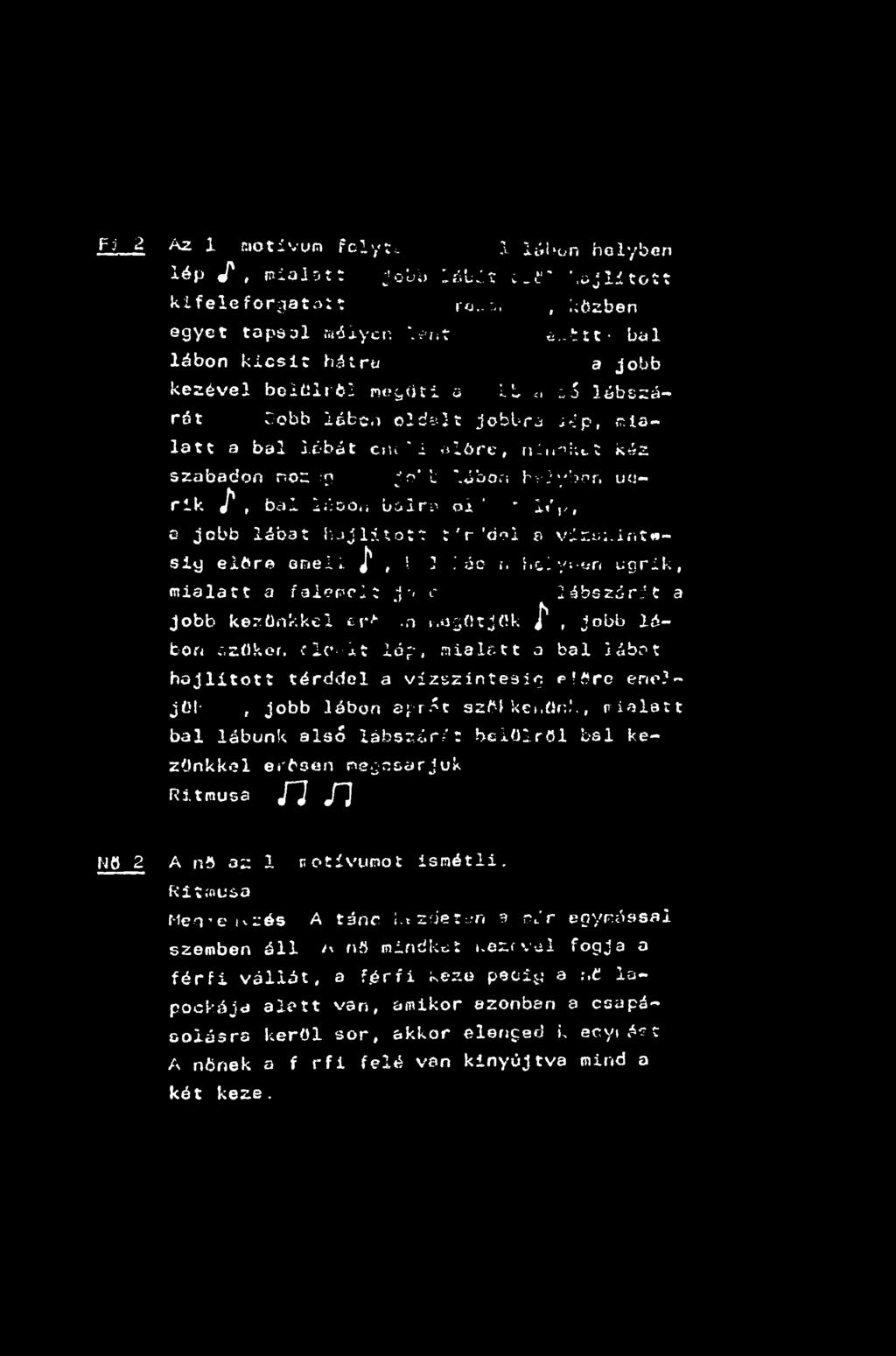 u:irik J*, bál l;';5o<; balrp oi' * l''r, c jobb lábat hjjlitot? t'r 'óil p vilrm.int*- siy előre aneií. J*,! 2 Jác í. hajys-tin ugrik, mialatt a fai?prjt j*< r lábszárat a jobb kezűnkkel cr^- -n t-.