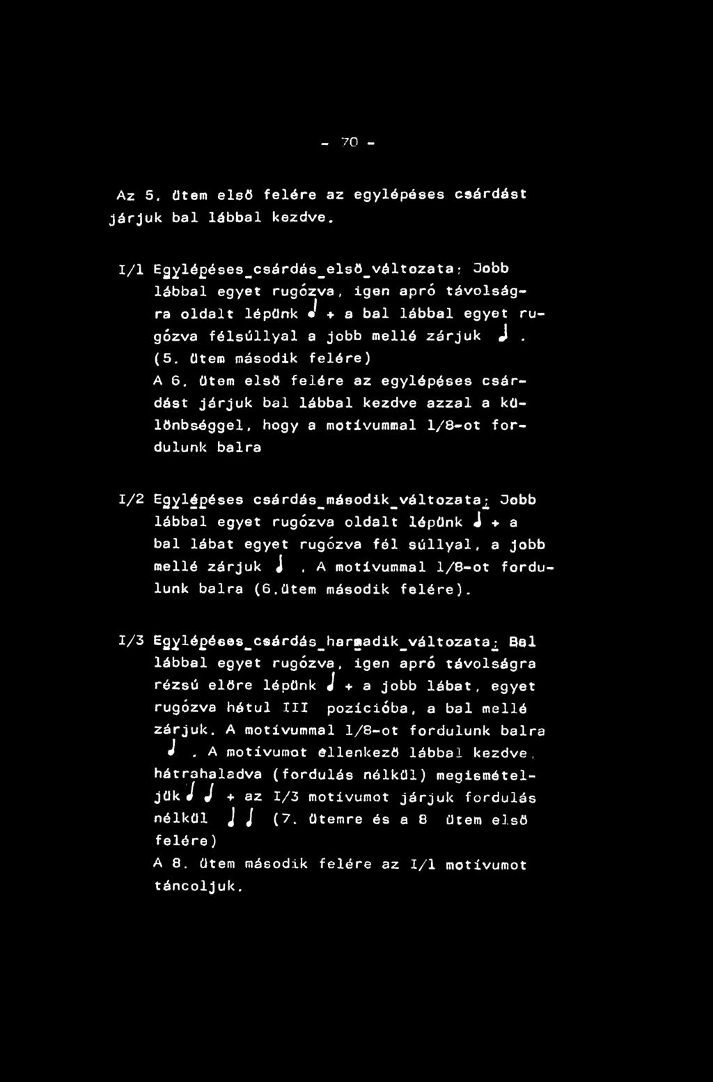 - 70 - Az 5. ütem első felére az egylépéses csárdást járjuk bal lábbal kezdve.