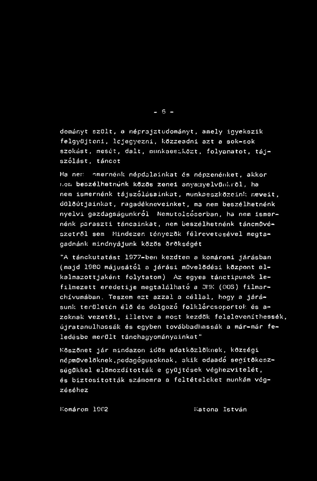 - 6 - dományt szült, a néprajztudományt, amely igyekszik felgyűjtcni, lejegyezni, közreadni azt a sok-sok szokást, mesét, dalt, munkaeszközt, folyamatot, tájszólást.