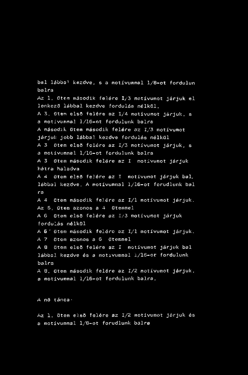 bal lábbal kezdve, s a motívummal 1/8-ot fordulun balra Az 1, Otem második felére 1/3 motívumot járjuk el lenkczö lábbal kezdve fordulás nélkül. A 3.
