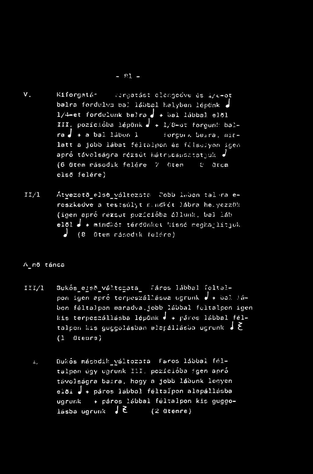 bo^ra, niif- latt a jobb lábat fél talpon és f ^sujyon igen apró távolságra rózsát hátr^cánc^:atjuk ^ (6 ütem trásodik felére 7 Cten ü ütem első felére) 11/1 ^tyeretö_pl3ő_yáltoz3tr Több 1,-bon tal