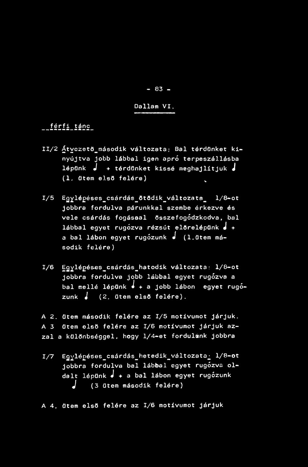 - 83 - Dallam VI. --íéríí-iáűe- 11/2 ^tyezetö_második változata; Bal térdünket kinyújtva jobb lábbal igen apró terpeszállásba lépünk J + térdünket kissé meghajlítjuk J (1.