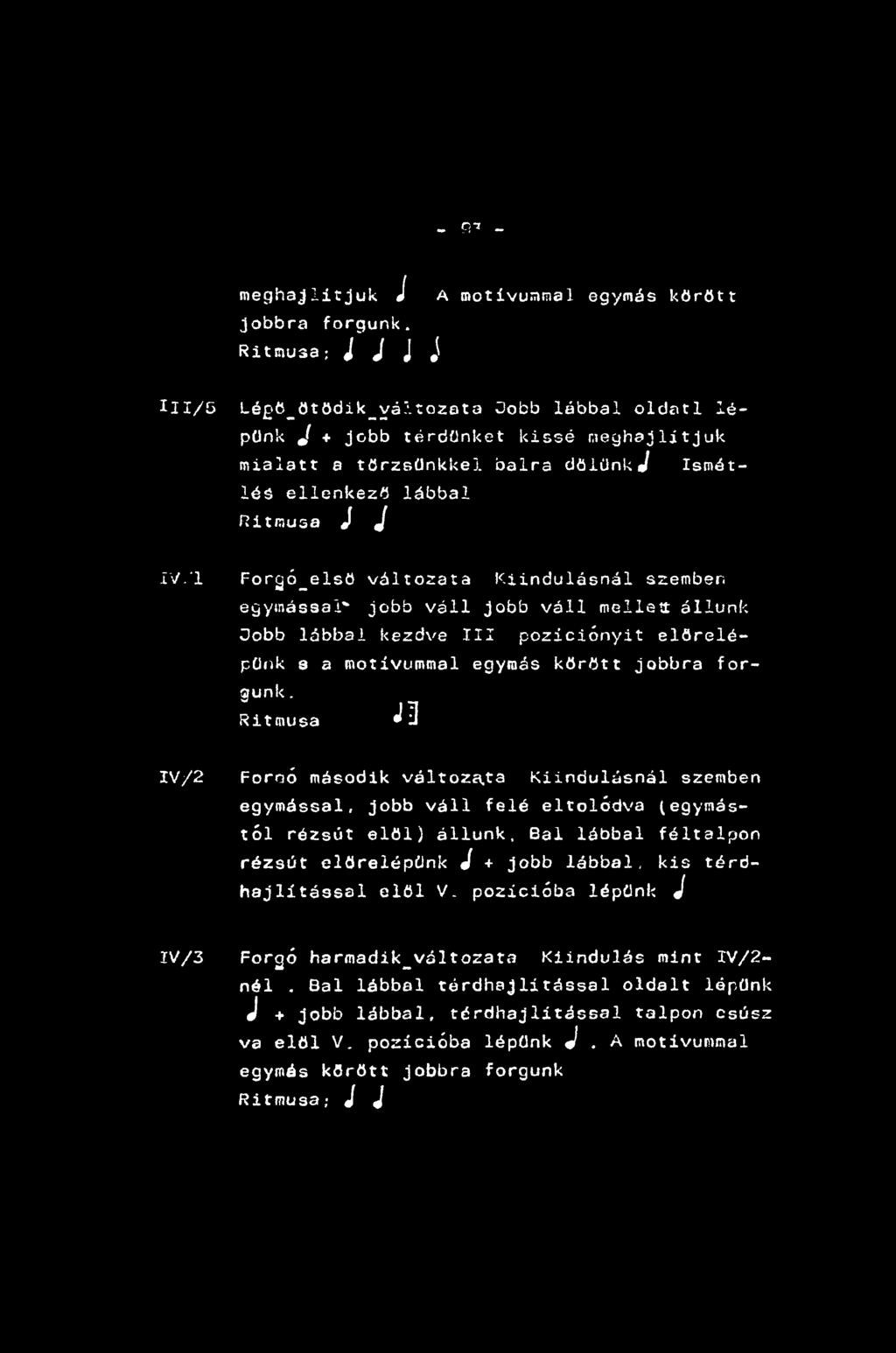 - Qi - meghajlítjuk J A motívummal egymás körött jobbra forgunk.