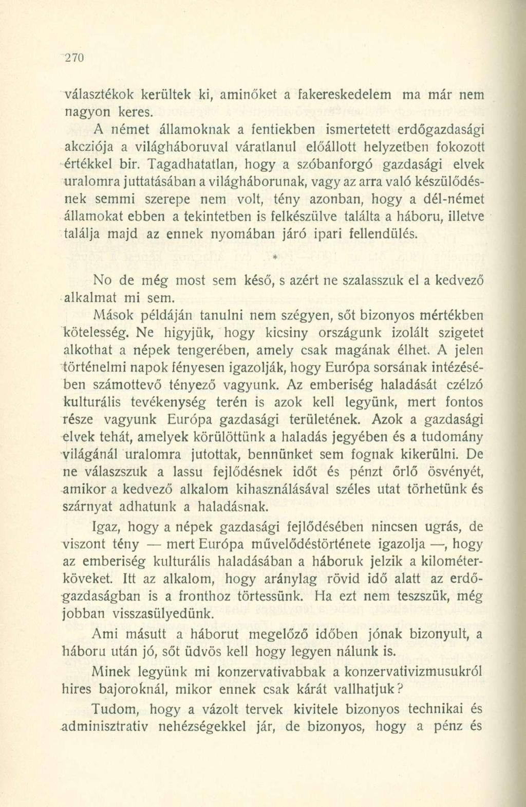 választékok kerültek ki, aminőket a fakereskedelem ma már nem nagyon keres.
