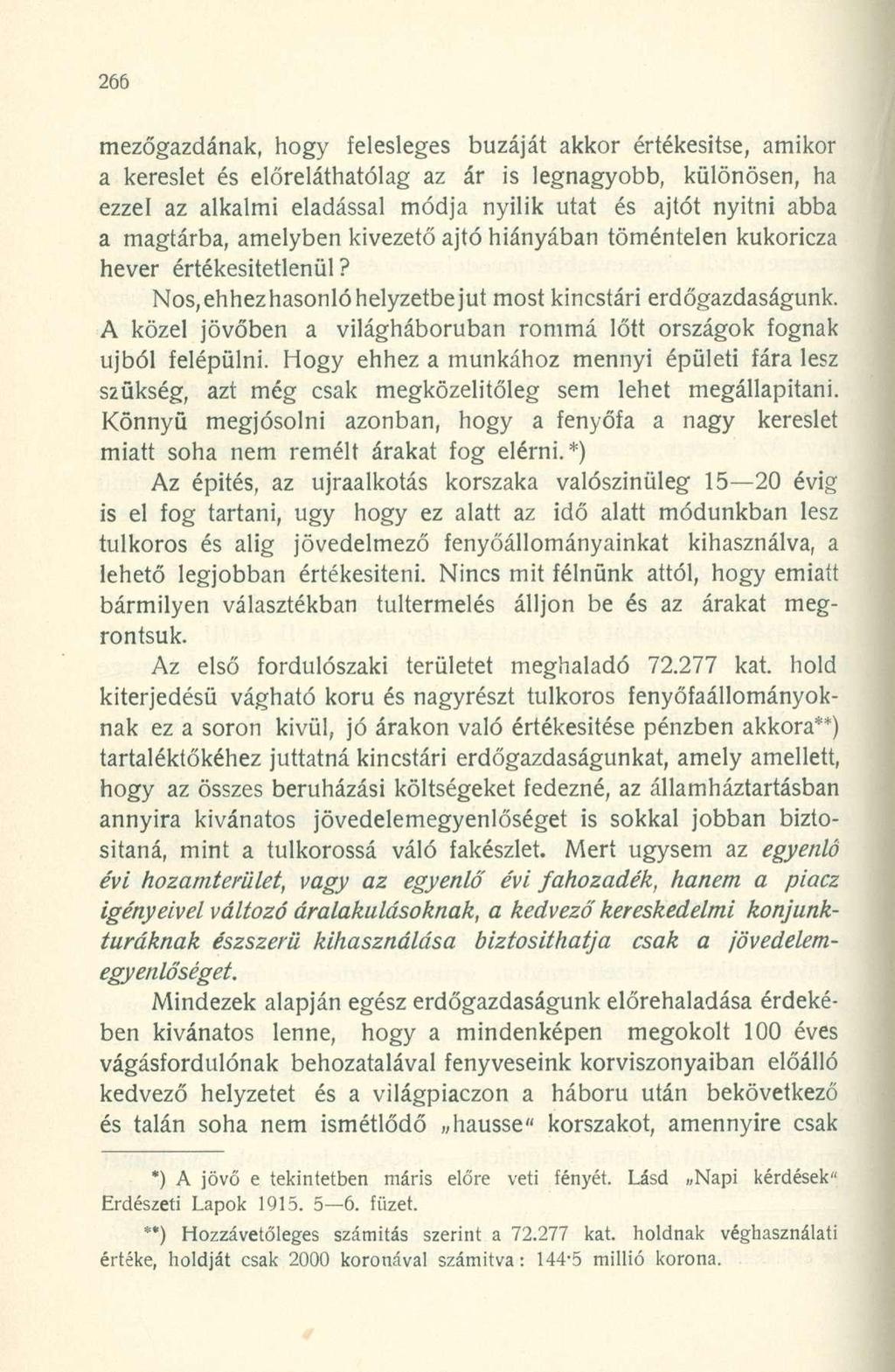 mezőgazdának, hogy felesleges búzáját akkor értékesítse, amikor a kereslet és előreláthatólag az ár is legnagyobb, különösen, ha ezzel az alkalmi eladással módja nyilik utat és ajtót nyitni abba a