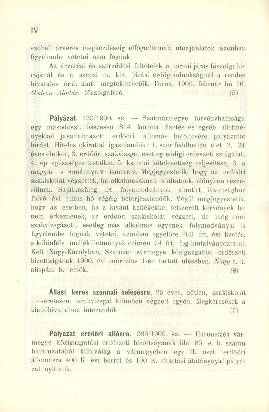 szóbeli árverés megkezdéséig elfogadtatnak, utóajánlatok figyelembe vétetni nem fognak. azonban Az árverési és szerződési feltételek a tornai járás főszolgabírójánál és a szepsi m. kir.