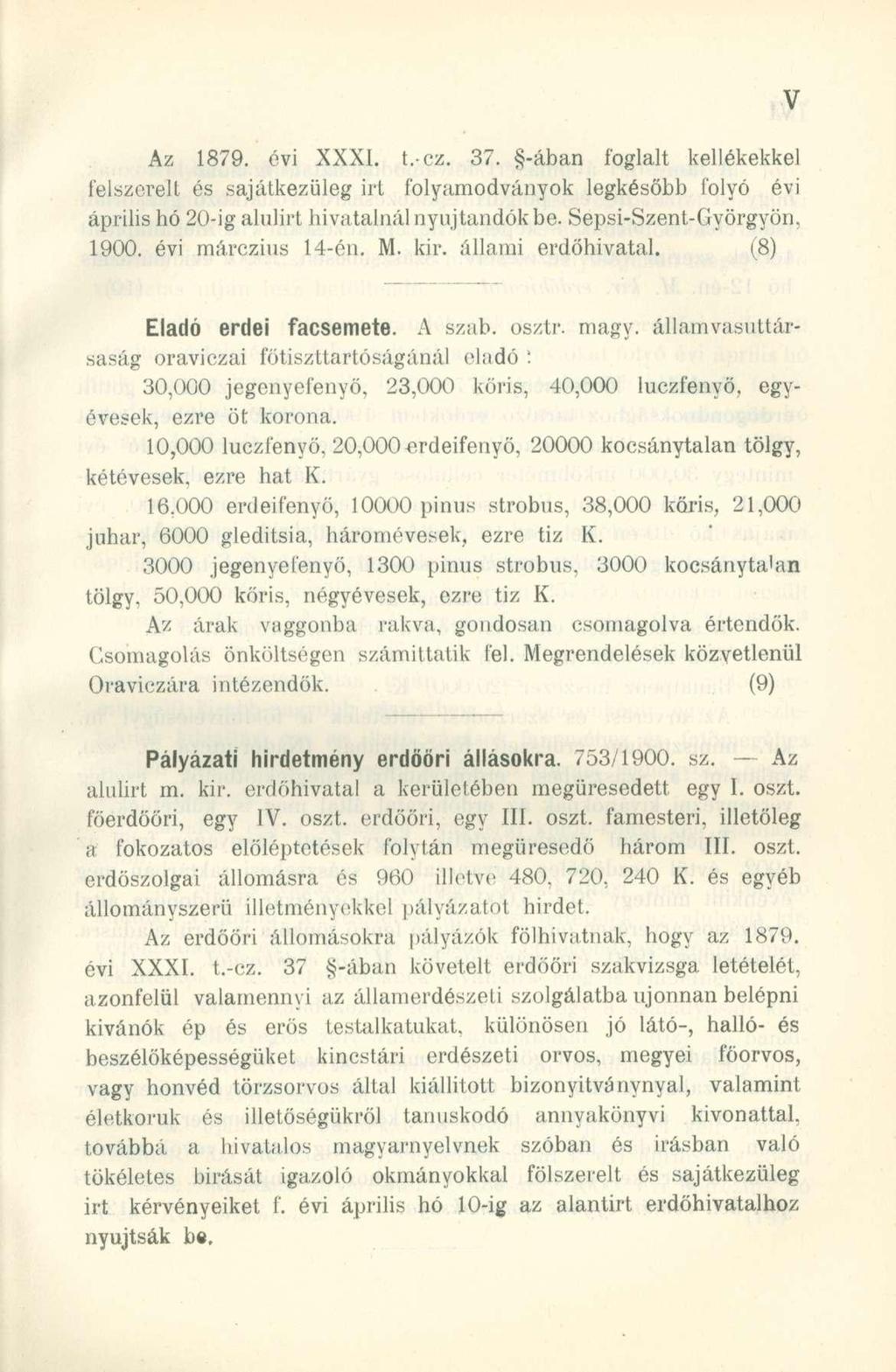 Az 1879. évi XXXI. t.-cz. 37. -ában foglalt kellékekkel felszerelt és sajátkezüleg irt folyamodványok legkésőbb folyó évi április hó 20-ig alulirt hivatalnál nyújtandók be. Sepsi-Szent-Györgyön, 1900.