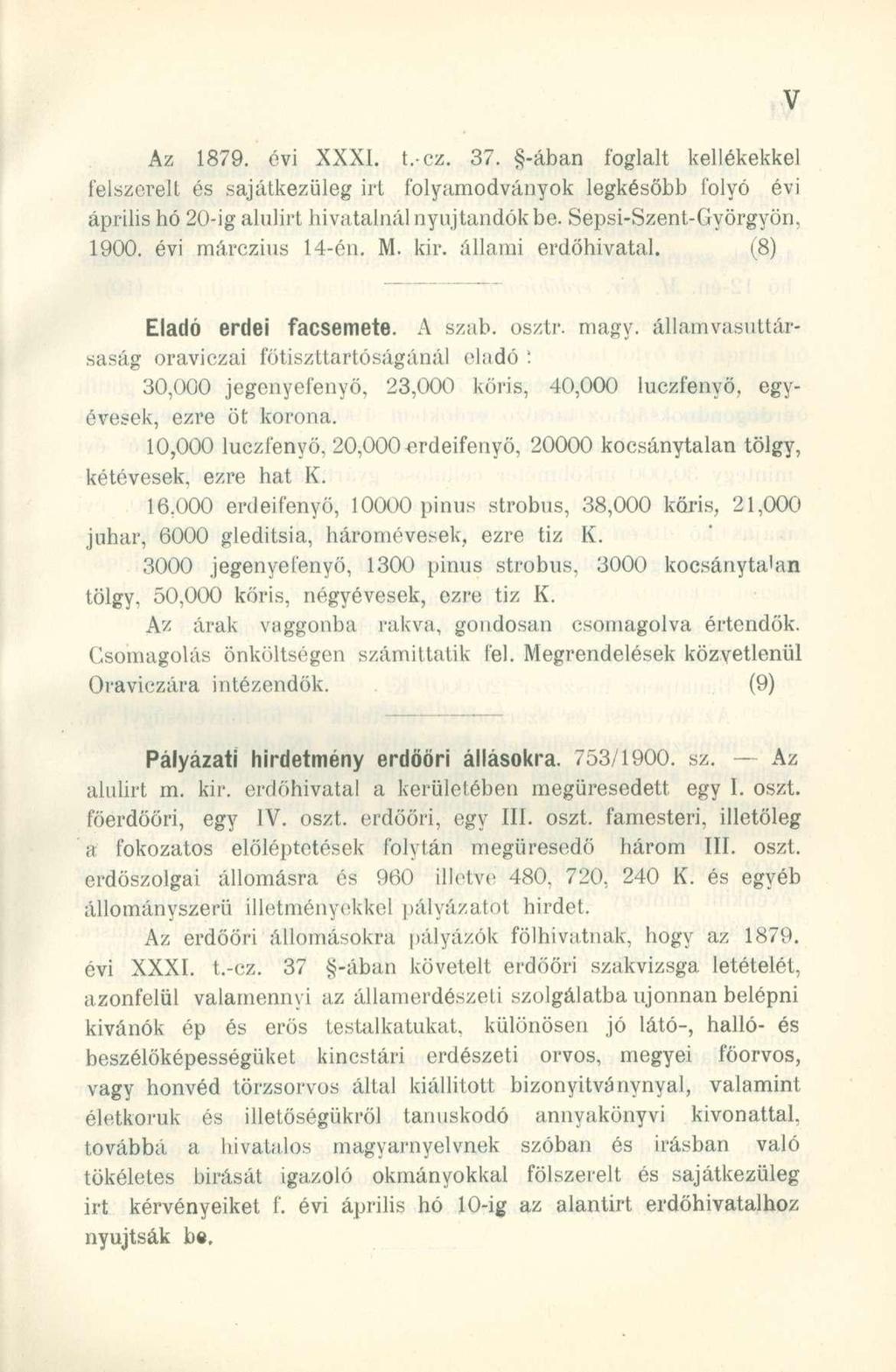 Az 1879. évi XXXI. t.-cz. 37. -ában foglalt kellékekkel felszerelt és sajátkezüleg irt folyamodványok legkésőbb folyó évi április hó 20-ig alulirt hivatalnál nyújtandók be. Sepsi-Szent-Györgyön, 1900.