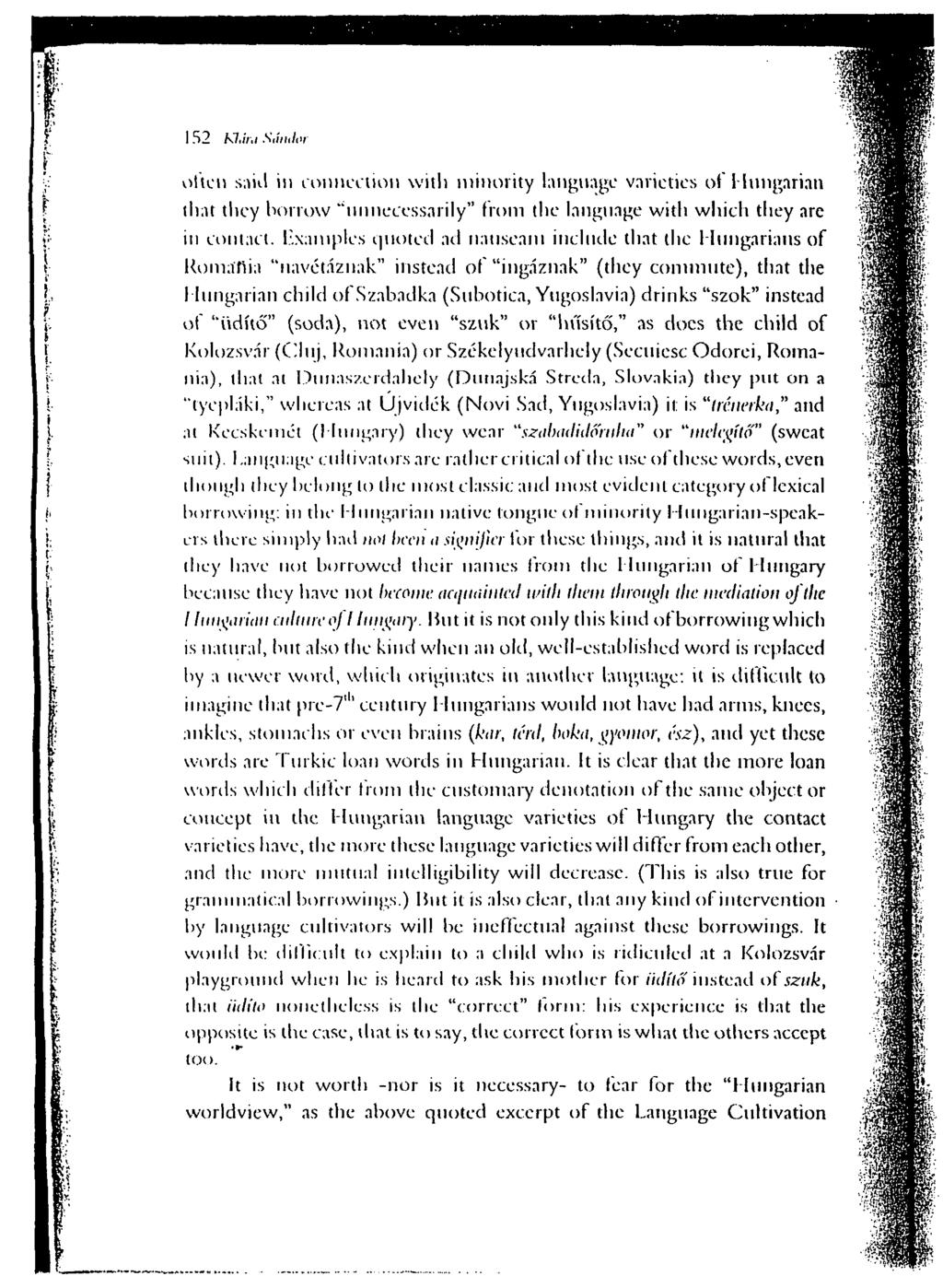152 tci,ír,i Sautter often said in connection witli minority language varieties of Hungarian that they borrow "unnecessarily" from the language with which they are in contact.