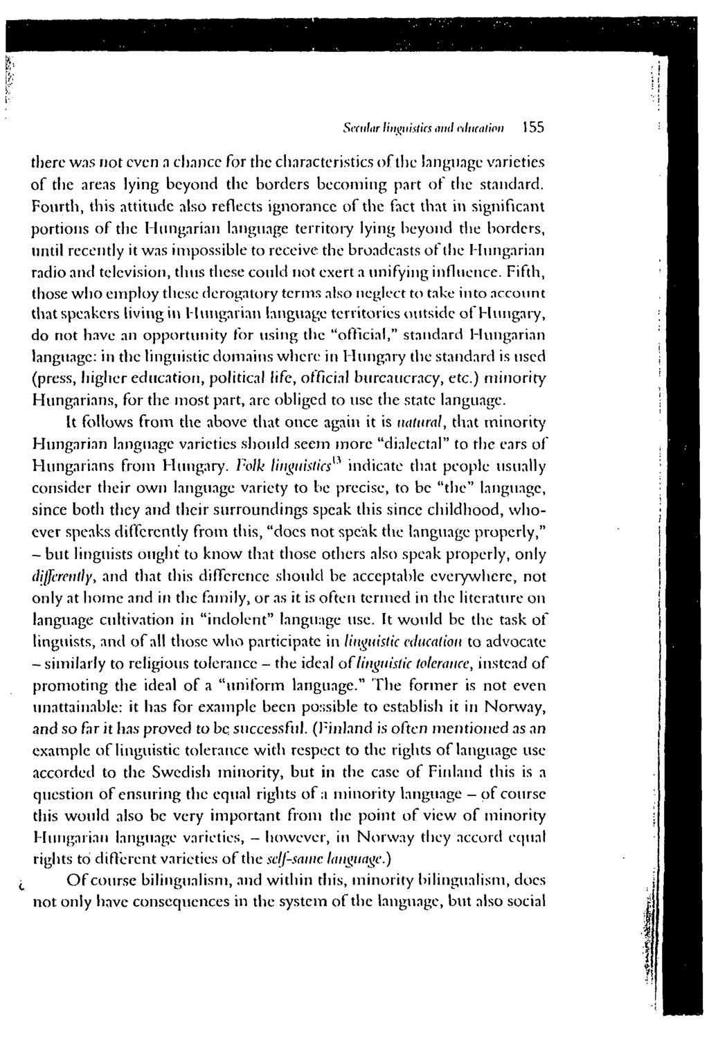 Seaitar linyjiistifs and t'llnialion 155 there was not even a chance for the characteristics of the language varieties of the areas lying beyond the borders becoming part of the standard.