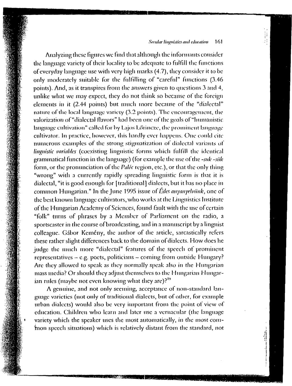 Secular Linguistics ami I duration 161 Analyzing these figures we find that although the informants consider the language variety of their locality to he adequate to fulfill the functions of everyday