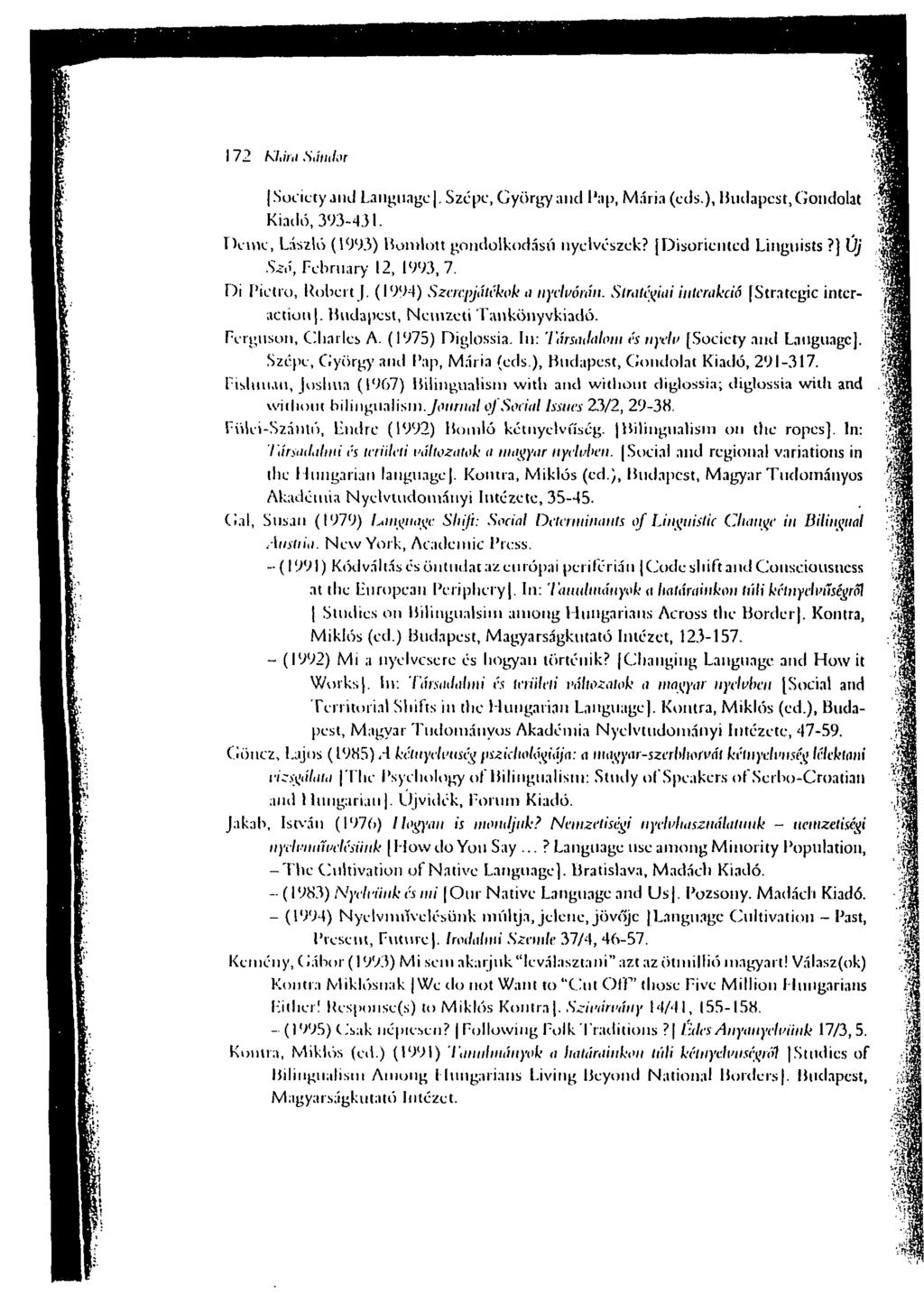 172 Klára Sámlor.Society and Language. Szépe, György and Pap, Mária (cds.), Budapest, Gondolat Kiadó, 393-431. Dcmc, László (1993) Bomlott gondolkodású nyelvészek? [Disoriented Linguists?