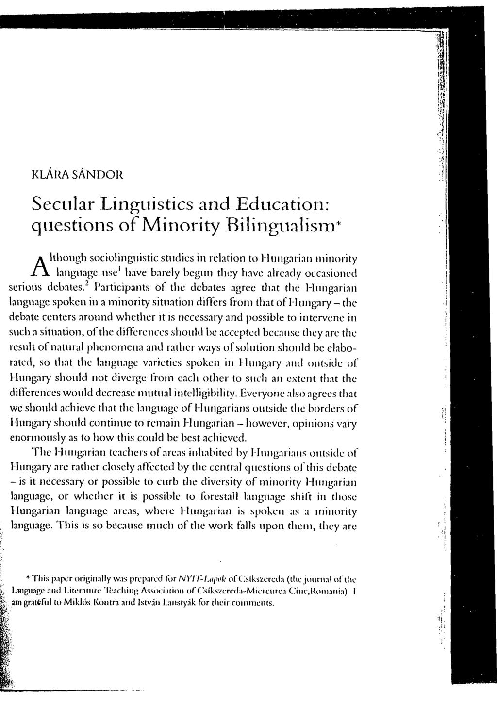 KLÁRA SÁNDOR Secular Linguistics and Education: questions of Minority Bilingualism* Although sociolinguistic studies in relation to Hungarian minority language use 1 have barely begun they have