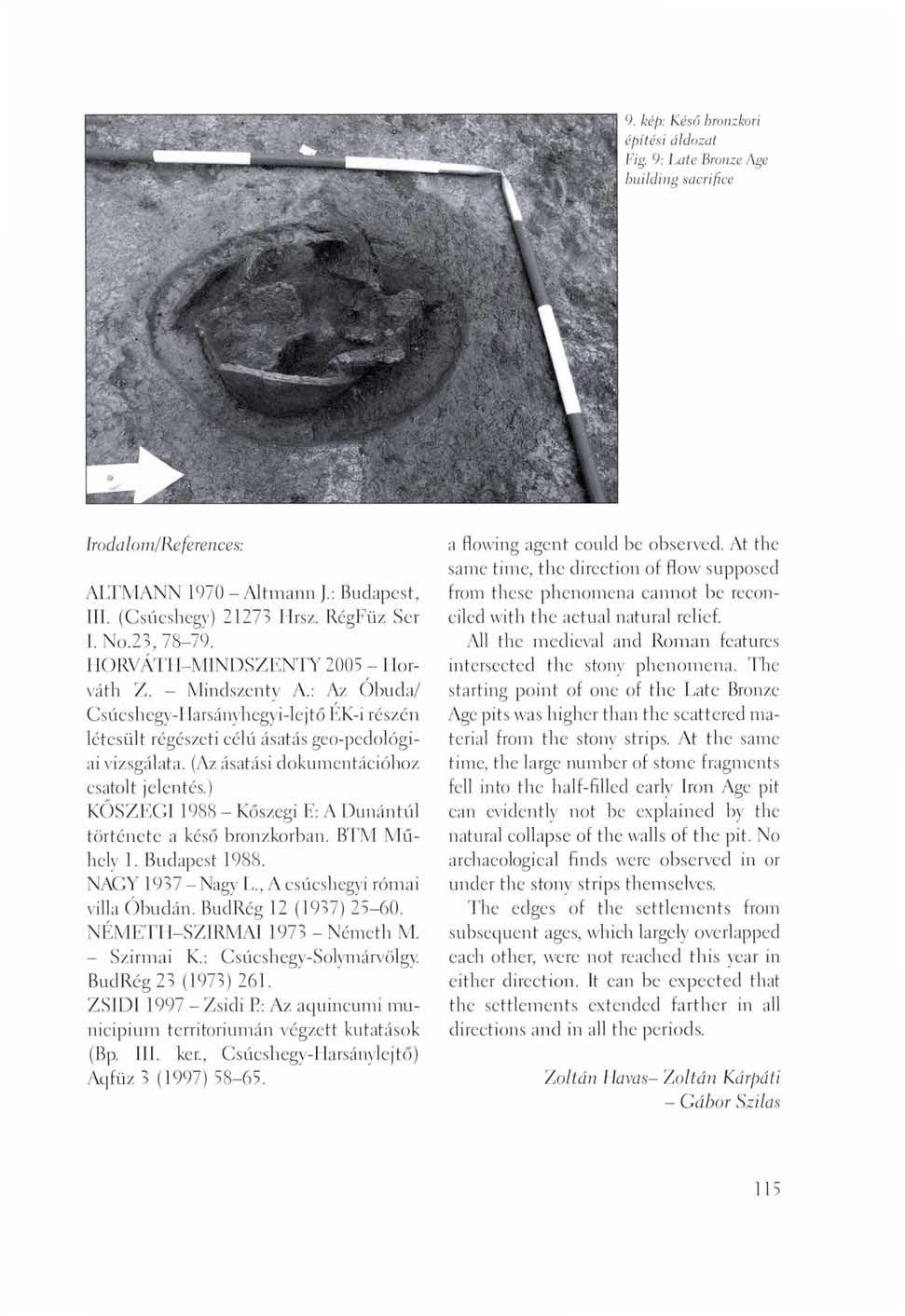 9. kép: Késő bronzkori építési áldozat Fig. 9: Late Bronze Age building sacrifice Iroda loin/references: ALTMANN 1970 - Altmann J.: Budapest, III. (Csúcshegy) 21273 Hrsz. RégFüz Ser I. No.23, 78-79.
