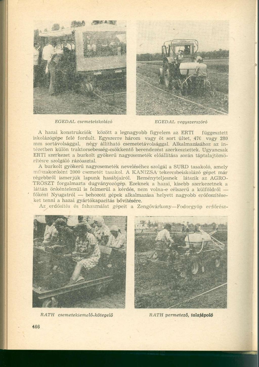 EGEDAL csemeteiskolázó EGEDAL vegyszerszóró A hazai konstrukciók között a legnagyobb figyelem az ERTI függesztett iskolázógépe felé fordult.