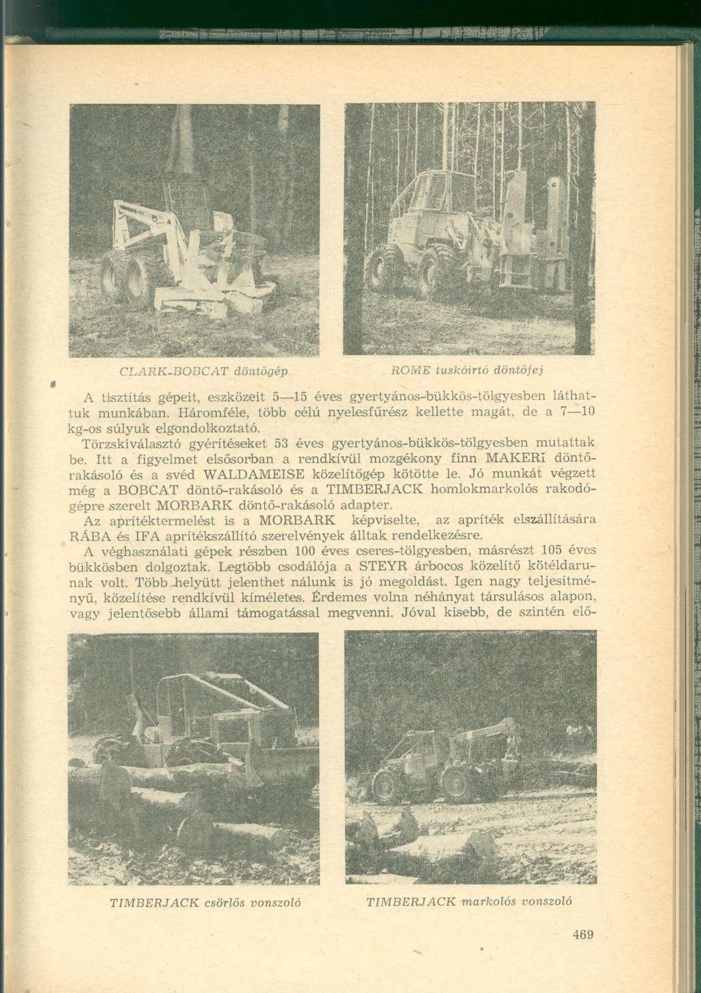 CLARK-BOBCAT döntőgép ROMÉ tuskóirtó döntőfej A tisztítás gépeit, eszközeit 5 15 éves gyertyános^bükkös-tölgyesben láthattuk munkában.