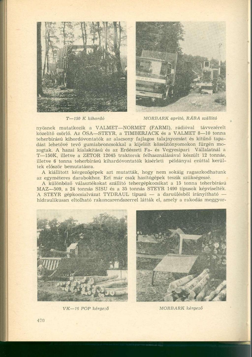 T 150 K kihordó MORBARK aprító, RÁBA szállító nyösnek mutatkozik a VALMET NORMET (FARMI), rádióval távvezérelt közelítő csörlő.