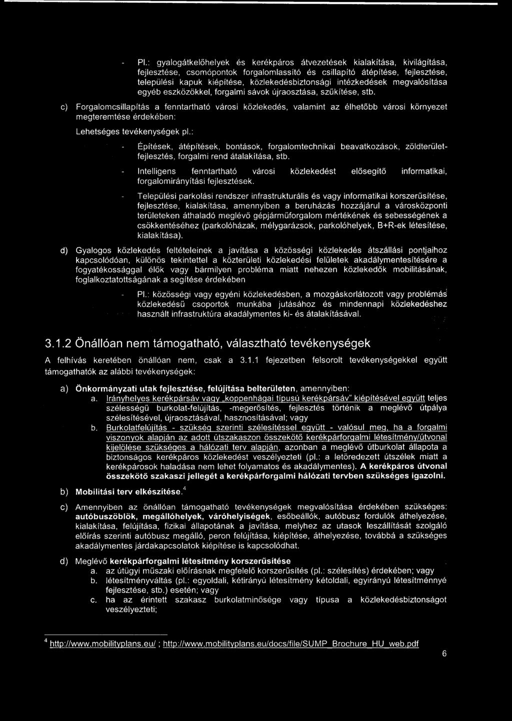 PL: gyalogátkelőhelyek és kerékpáros átvezetések kialakítása, kivilágítása, fejlesztése, csomópontok forgalomlassító és csillapító átépítése, fejlesztése, települési kapuk kiépítése,