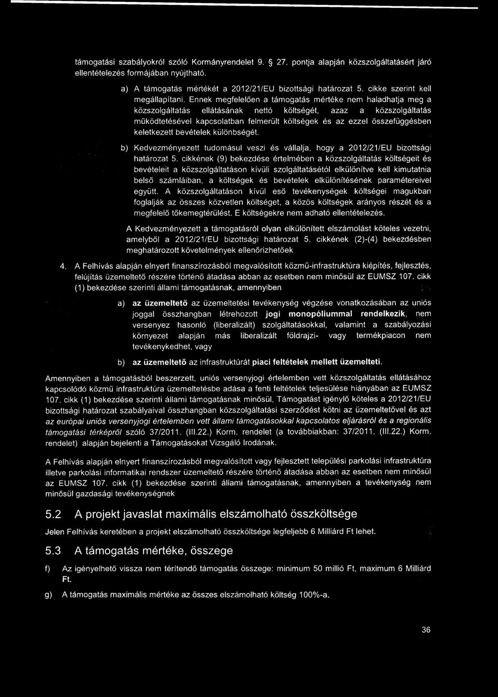 támogatási szabályokról szóló Kormányrendelet 9. 27. pontja alapján közszolgáltatásért járó ellentételezés formájában nyújtható. a) A támogatás mértékét a 2012/21/EU bizottsági határozat 5.