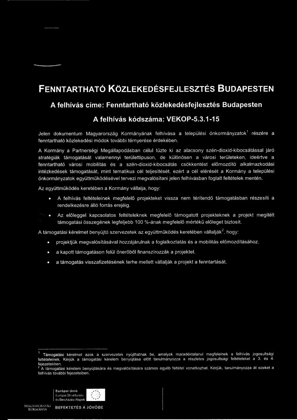 részére a A Kormány a Partnerségi Megállapodásban célul tűzte ki az alacsony szén-dioxid-kibocsátással járó stratégiák támogatását valamennyi területtípuson, de különösen a városi területeken,