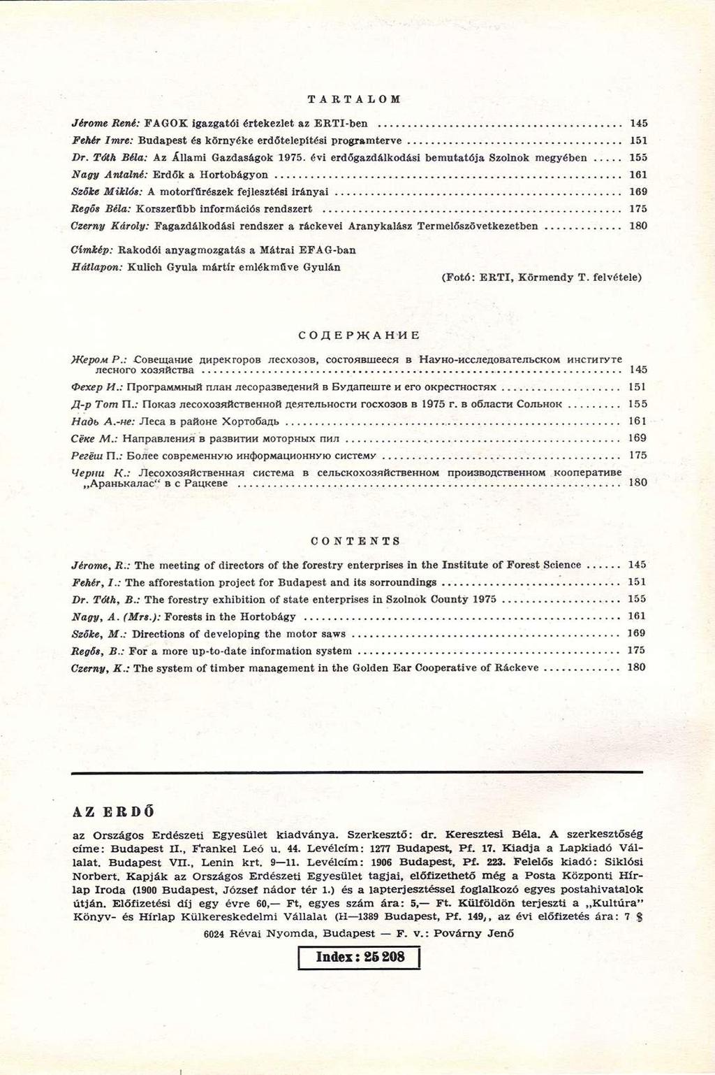 T A R T A L O M Jérőme René: FAGOK igazgatói értekezlet az ERTI-ben 145 Fehér Imre: Budapest és környéke erdőtelepítési programterve 151 Dr. Tóth Béla: Az Állami Gazdaságok 1975.