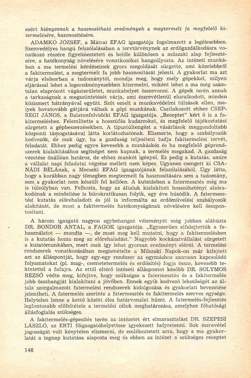 ezért hiányzanak a hasznosítható eredmények a megtermelt fa megfeleld kitermelésére, hasznosítására. ADAMKŐ JÖZSEF, a Mátrai EFAG igazgatója fogalmazott a legélesebben.