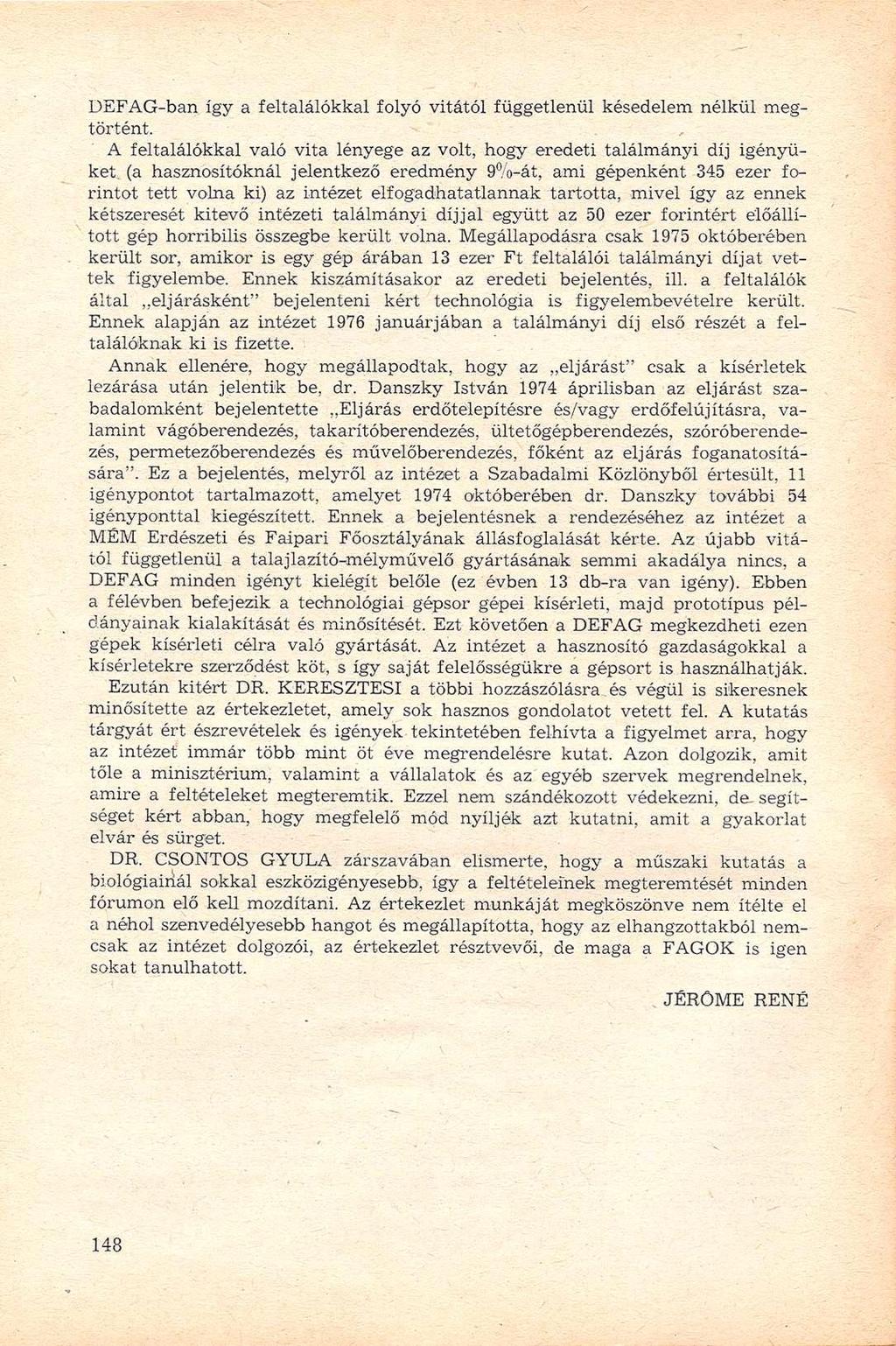 DEFAG-ban így a feltalálókkal folyó vitától függetlenül késedelem nélkül megtörtént.