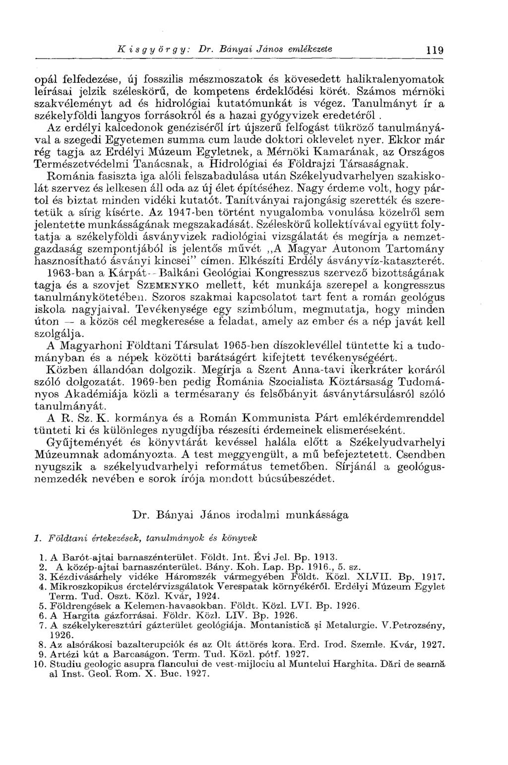 Kisgyörgy: Dr. Bányai János emlékezete 119 opál felfedezése, új fosszilis mészmoszatok és kövesedett halikralenyomatok leírásai jelzik széleskörű, de kompetens érdeklődési körét.