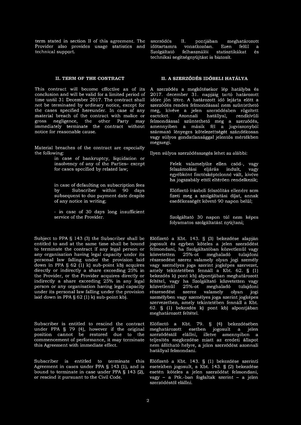 TERM OF THE CONTRACT This contract will become effective as of its conclusion and will be valid for a limited period of time until 31 December 2017.