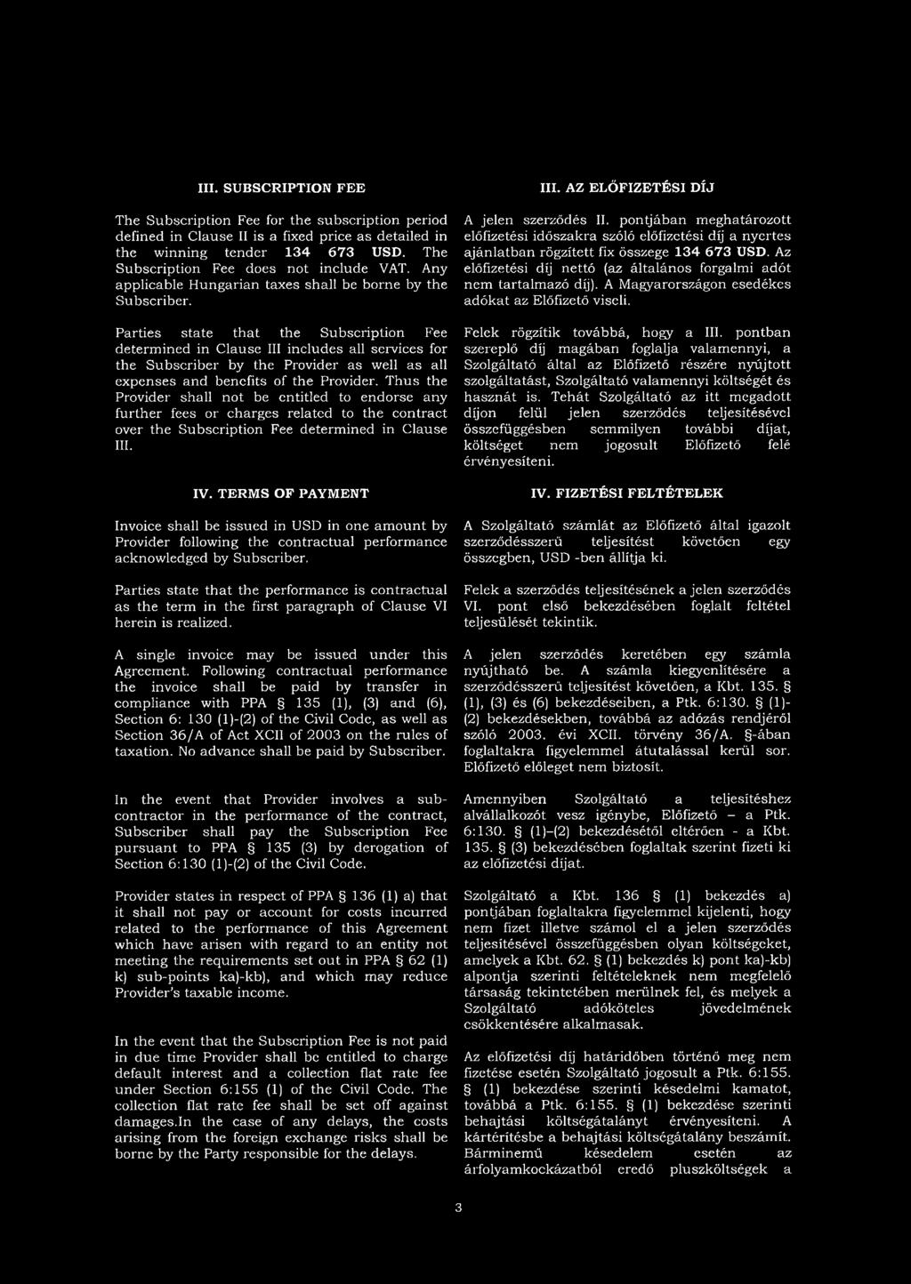 Parties state that the Subscription Fee determined in Clause III includes all services for the Subscriber by the Provider as well as all expenses and benefits of the Provider.
