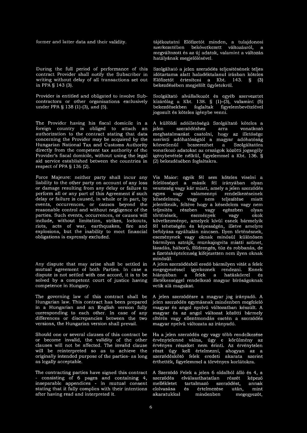 Provider is entitled and obligated to involve Subcontractors or other organisations exclusively under PPA 138 (l)-(3), and (5).
