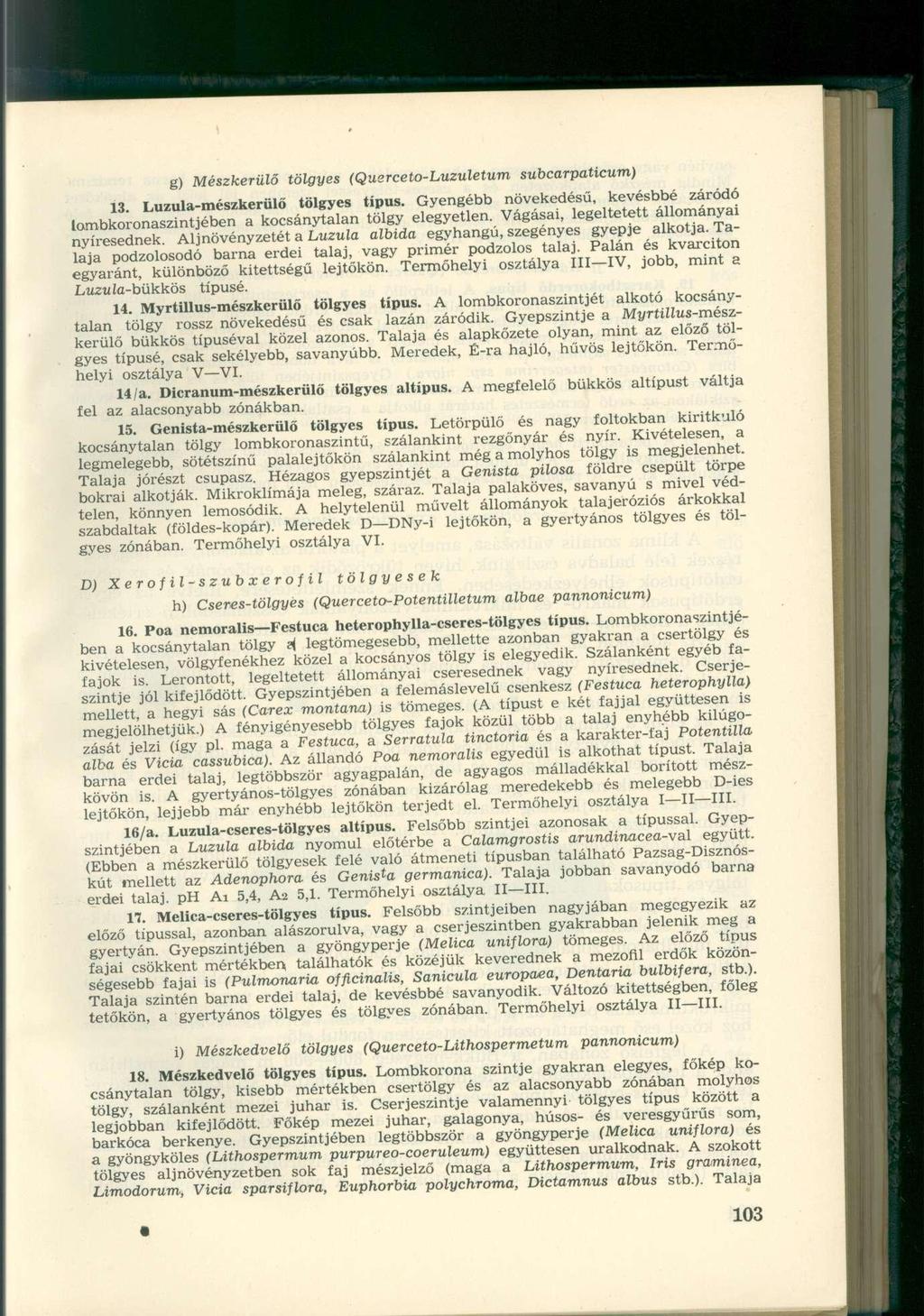g) Mészkerülő tölgyes (Querceto-Luzuletum subcarpaticum) 13. Luzula-mészkerülő tölgyes típus. Gyengébb növekedésű, kevésbbé záródó lombkoronaszintjében a kocsánytalan tölgy elegyetlen.