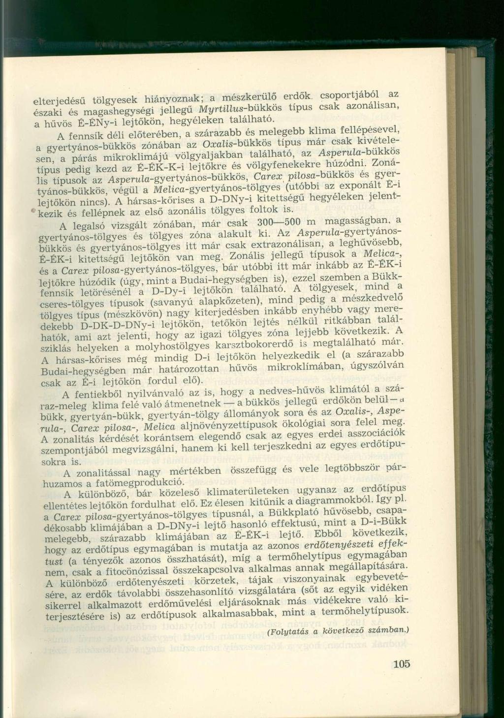 eltér jedésű tölgyesek hiányoznak; a mészkerülő erdők, csoportjából az északi és magashegységi jellegű Myrtillus-bükkös típus csak azonálisan, a hűvös É-ÉNy-i lejtőkön, hegyéleken található.
