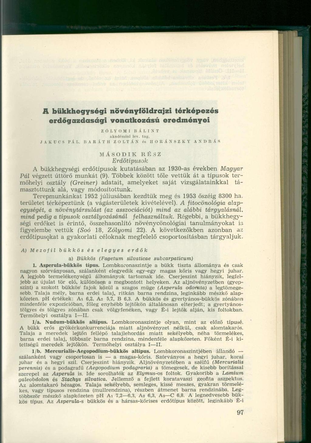 A bükkhegységi növényföidrajzi térképezés erdőgazdasági vonatkozású eredményei Z Ó L Y O M I B Á L I N T akadémiai lev. tag, JAKUCS PÁL.