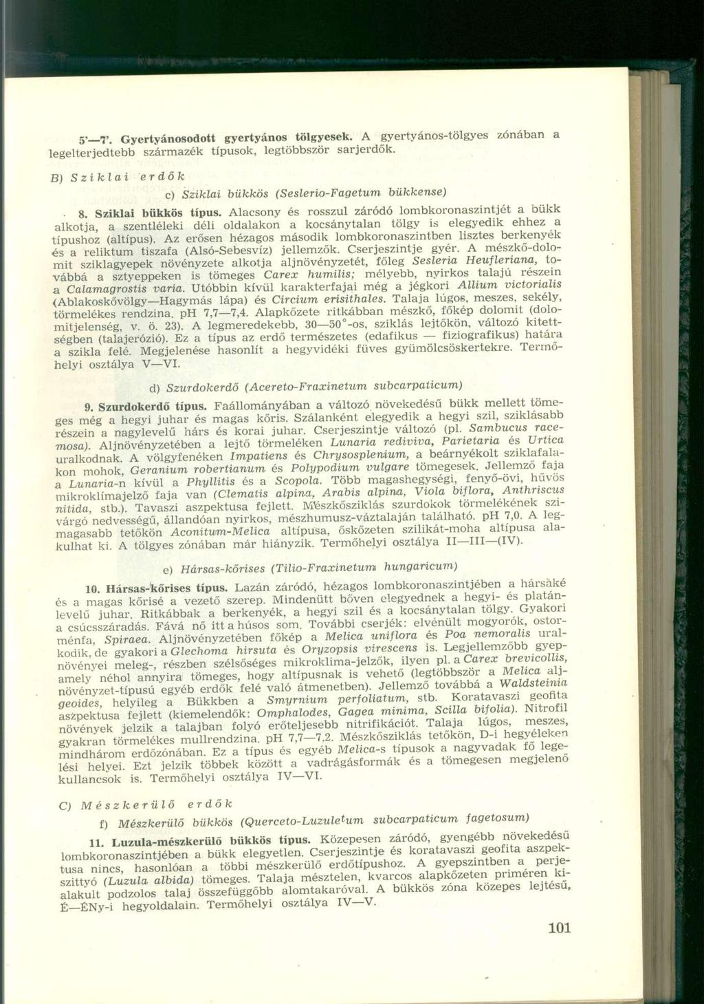 5' T. Gyertyánosodon gyertyános tölgyesek. A gyertyános-tölgyes zónában a legelterjedtebb származék típusok, legtöbbször sarjerdők. B) Sziklai erdők c) Sziklai bükkös (Seslerio-Fagetum bükkense) 8.