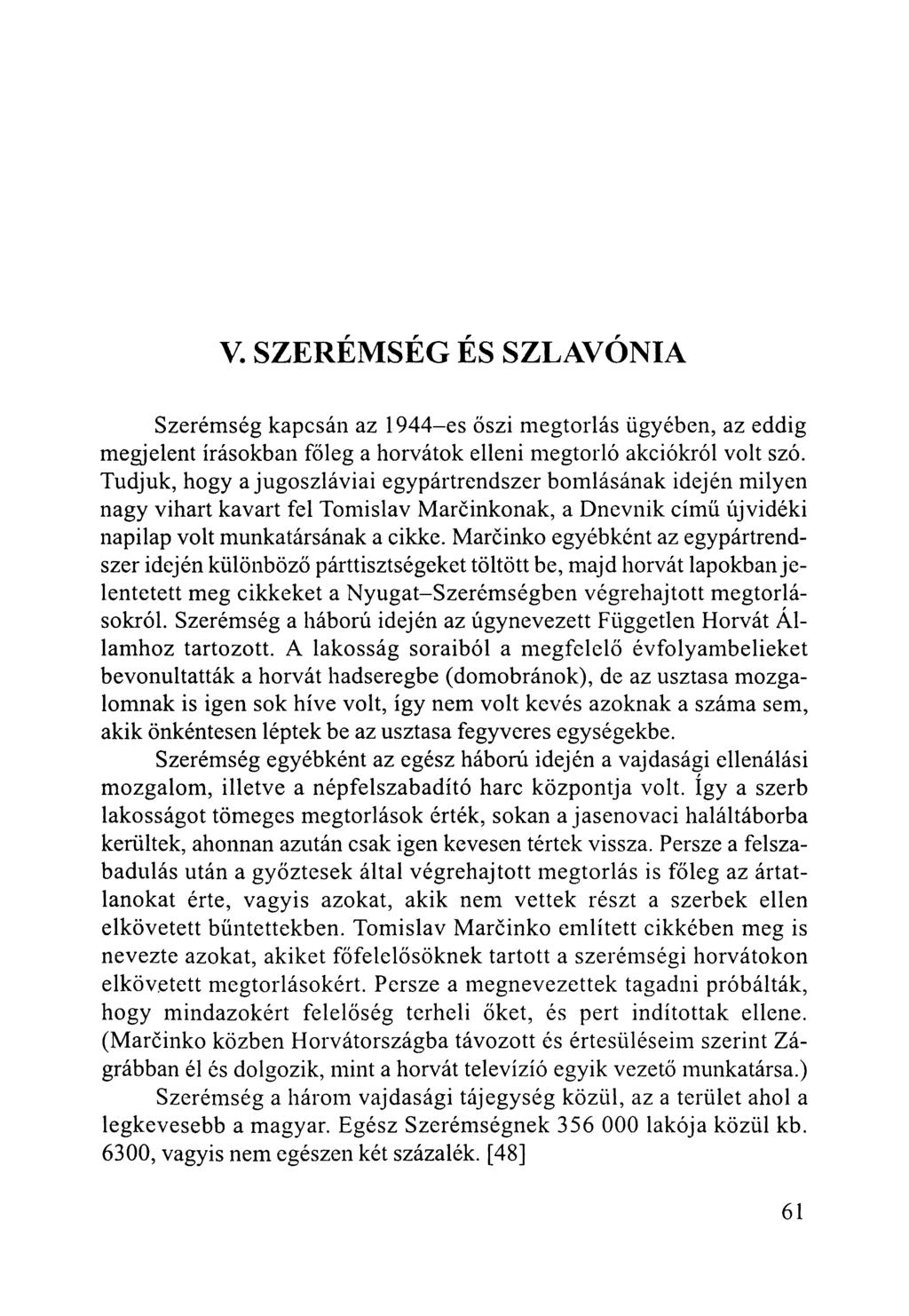 V. SZERÉMSÉG ÉS SZLAVÓNIA Szerémség kapcsán az 1944-es őszi megtorlás ügyében, az eddig megjelent írásokban főleg a horvátok elleni megtorló akciókról volt szó.