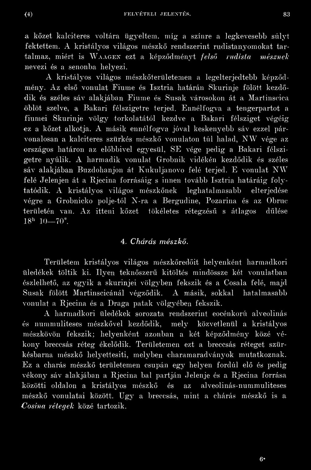 A kristályos világos mészkőterületemen a legelterjedtebb képződmény.