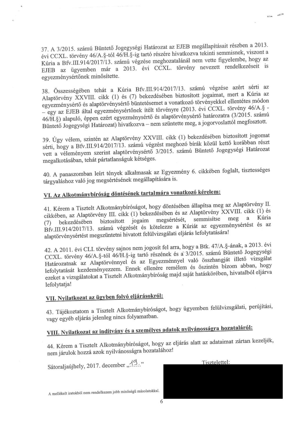 37. A 3/2015. számú Bünteto Jogegységi Határozat az EJEB megállapitásait részbena20^ evi CCXL. törvény 46/A. -tól 46/H. -ig tartó részére hivatkozva tekinti semmisne^ viszoma Kúna a Bfv. ÍÍÍ.