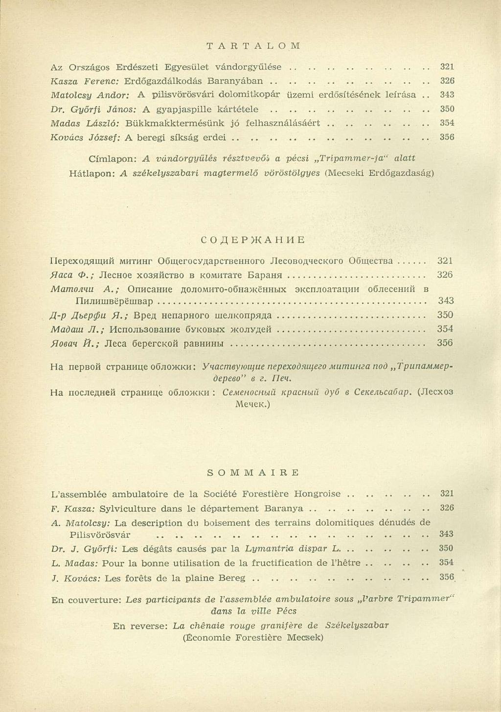 T A R T A L O M Az Országos Erdészeti Egyesület vándorgyűlése 321 Kasza Ferenc: Erdőgazdálkodás Baranyában 326 Matolcsy Andor: A pilisvörösvári dolornitkopár üzemi erdősítésének leírása.