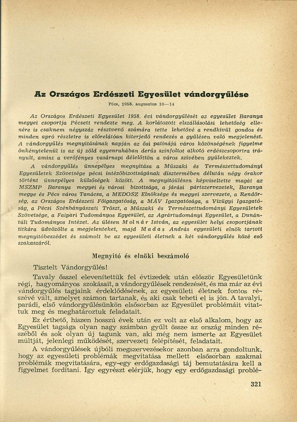 Az Országos Erdészeti Egyesület vándorgyűlése Pécs, 1958. augusztus 10 14 Az Országos Erdészeti Egyesület 1958. évi vándorgyűlését az egyesület Baranya megyei csoportja Pécsett rendezte meg.