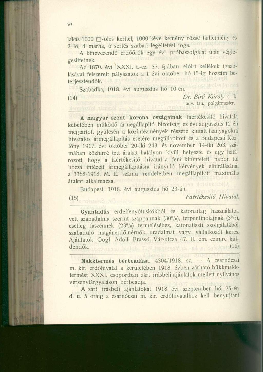 lakás 1000 D-öles kerttel, 1000 kéve kemény rőzse' failletménv és 2 ló, 4 marha, 6 sertés szabad legeltetési joga. A kinevezendő erdőőrők egy évi próbaszolgálat után véglegesittetnek. Az 1879.