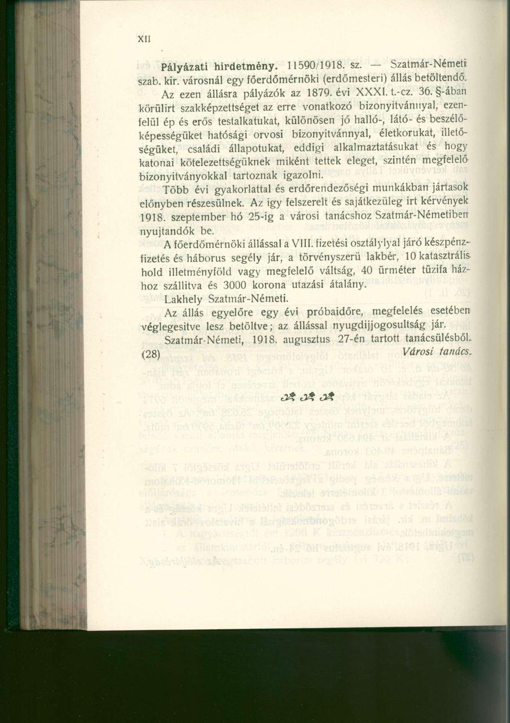 Pályázati hirdetmény. 11590/1918. sz. Szatmár-Németí szab. kir. városnál egy főerdőmérnöki (erdőmesteri) állás betöltendő. Az ezen állásra pályázók az 1879. évi XXXI. t.-cz. 36.