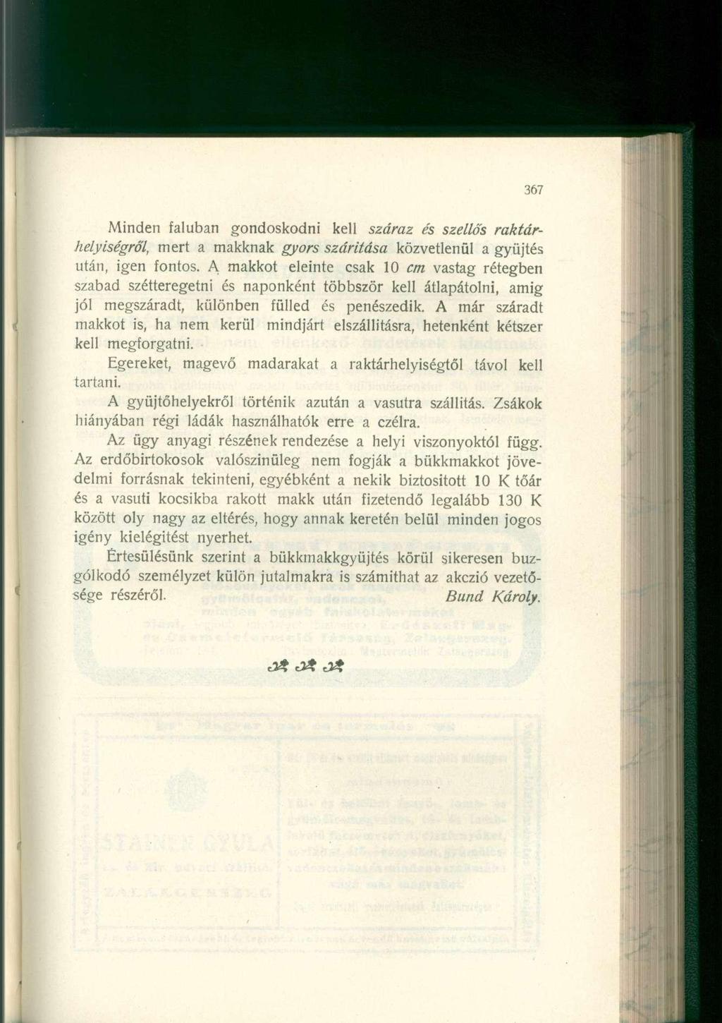 Minden faluban gondoskodni kell száraz és szellős raktárhelyiségről, mert a makknak gyors szárítása közvetlenül a gyűjtés után, igen fontos.