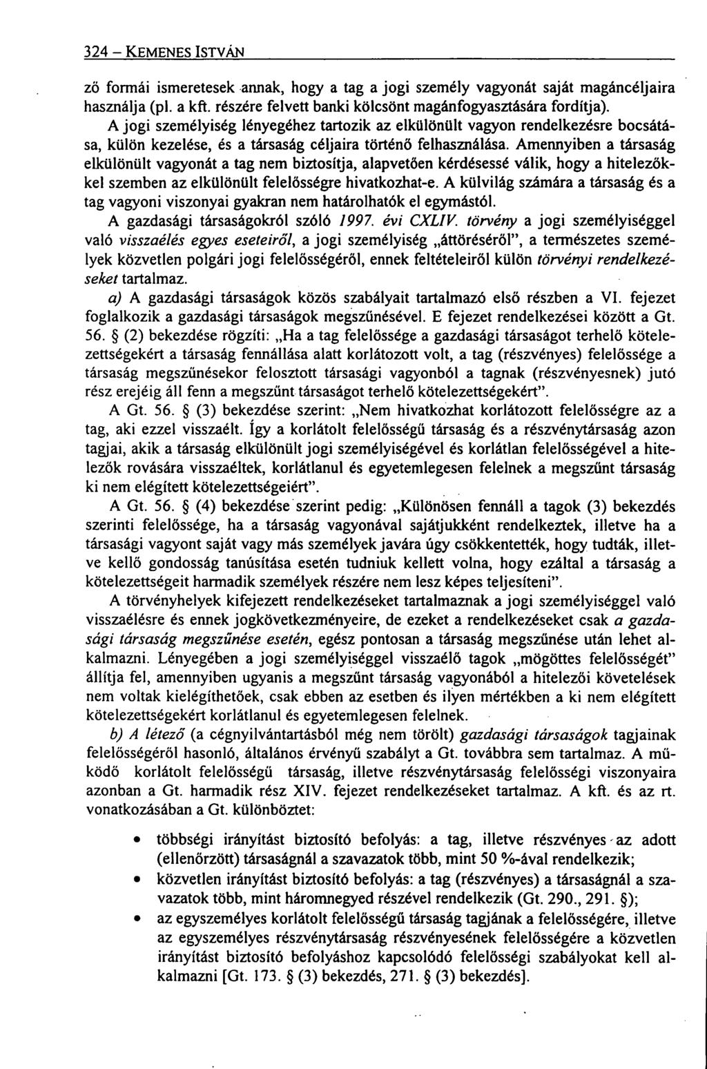 324 KEMENES ISTVÁN ző formái ismeretesek annak, hogy a tag a jogi személy vagyonát saját magáncéljaira használja (pl. a kft. részére felvett banki kölcsönt magánfogyasztására fordítja).